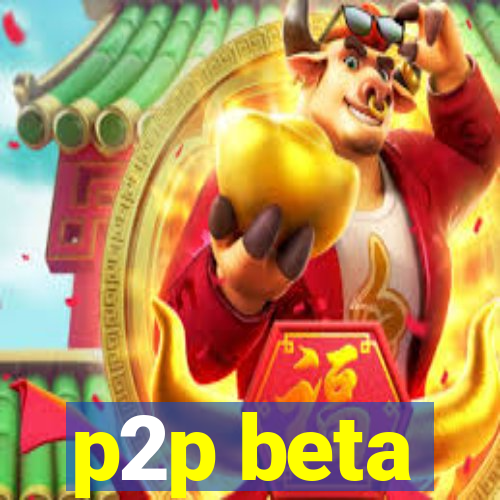 p2p beta